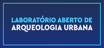 LABORATÓRIO ABERTO DE ARQUEOLOGIA URBANA