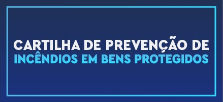 CARTILHA DE PREVENÇÃO DE INCÊNDIOS EM BENS PROTEGIDOS